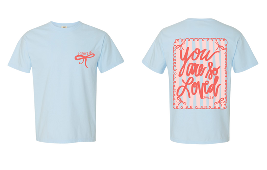 You Are So Loved! Short sleeve tee!