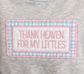 Thank Heaven For Littles - Mockneck Sweatshirt